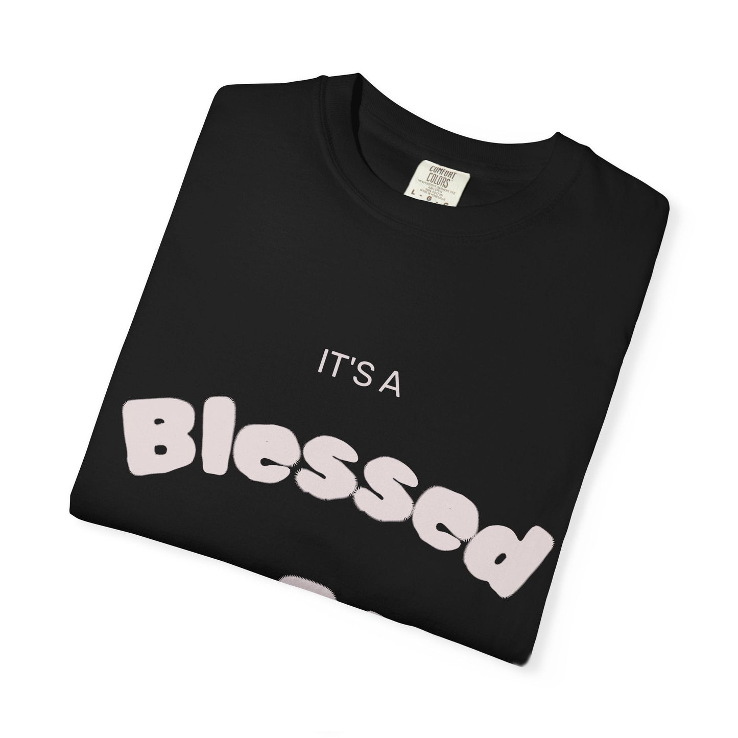 It’s A Blessed Day -Unisex Garment-Dyed T-shirt T-Shirt