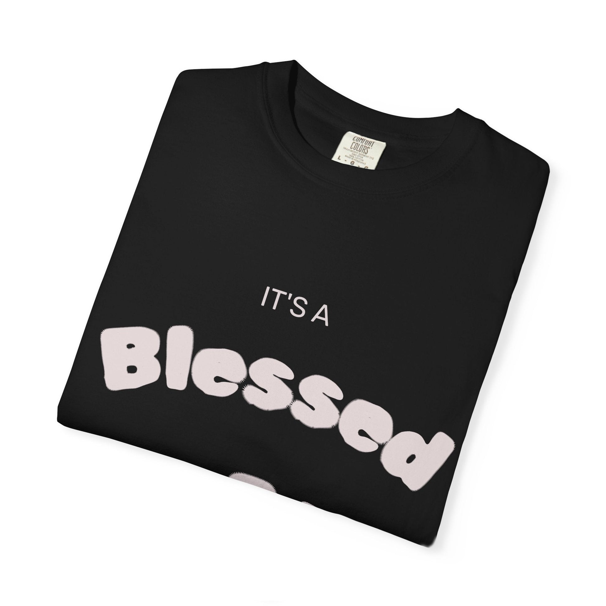 It’s A Blessed Day -Unisex Garment-Dyed T-shirt T-Shirt